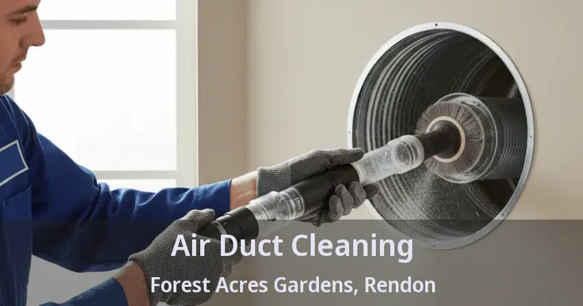 Air Duct Cleaning Forest Acres Gardens, Rendon - TX