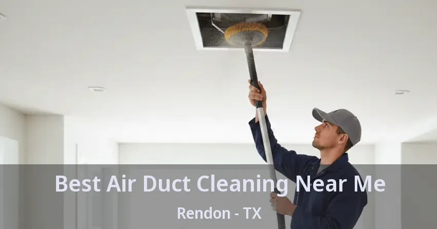 Best Air Duct Cleaning Near Me Rendon - TX