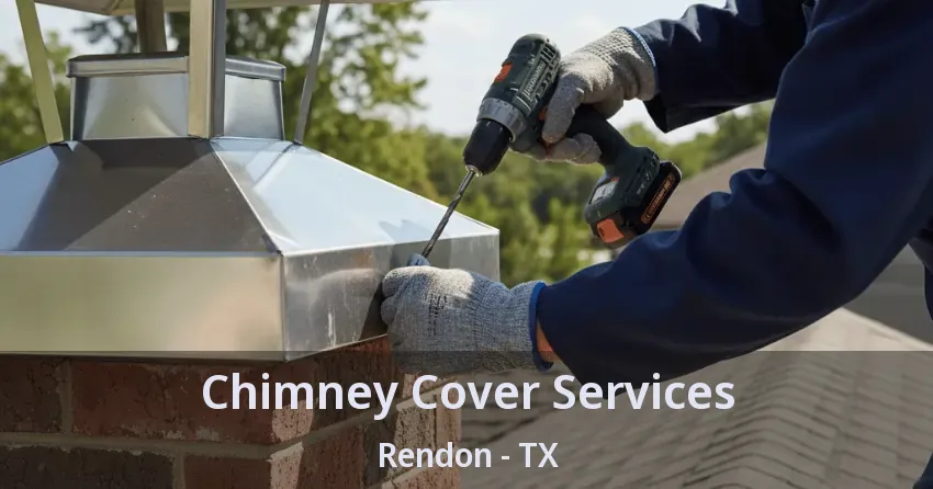 Chimney Cover Services Rendon - TX