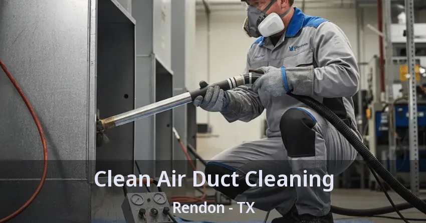 Clean Air Duct Cleaning Rendon - TX