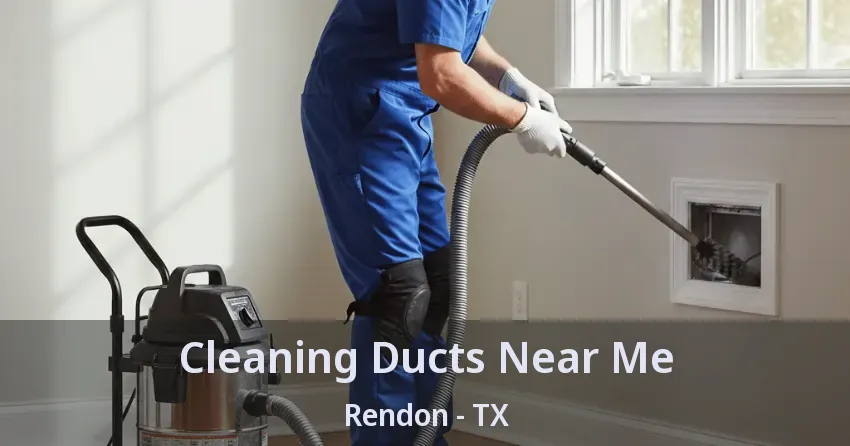 Cleaning Ducts Near Me Rendon - TX