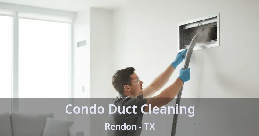 Condo Duct Cleaning Rendon - TX