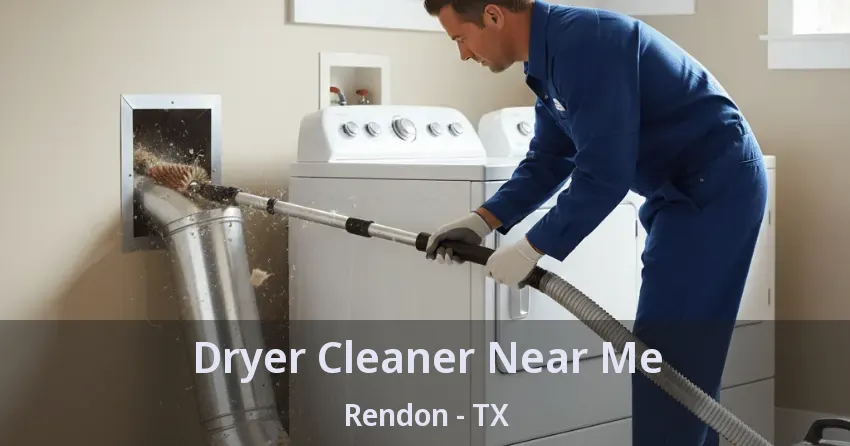 Dryer Cleaner Near Me Rendon - TX