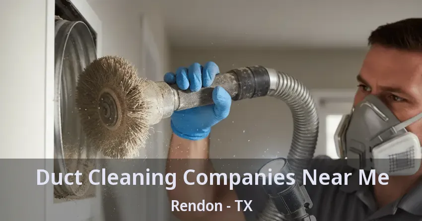 Duct Cleaning Companies Near Me Rendon - TX