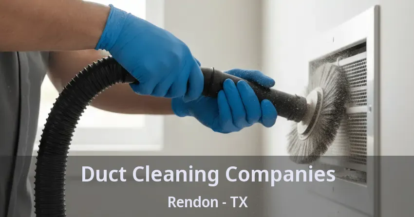 Duct Cleaning Companies Rendon - TX