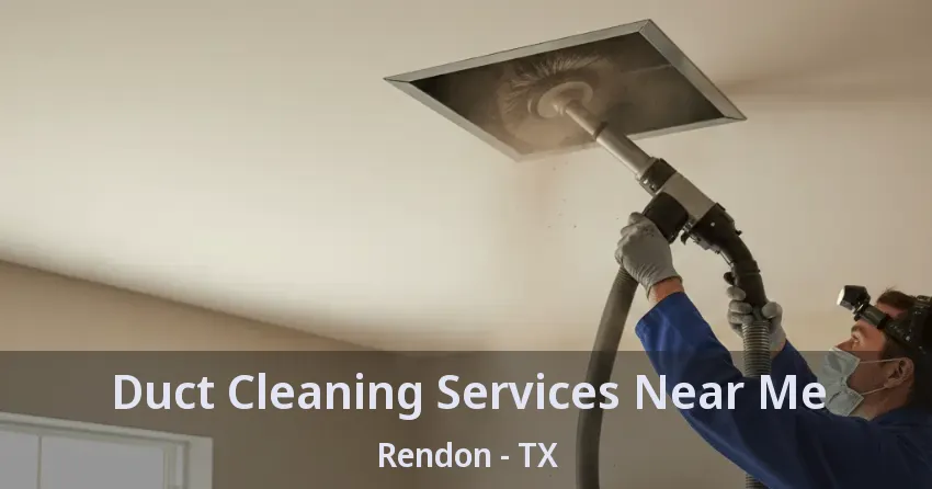 Duct Cleaning Services Near Me Rendon - TX