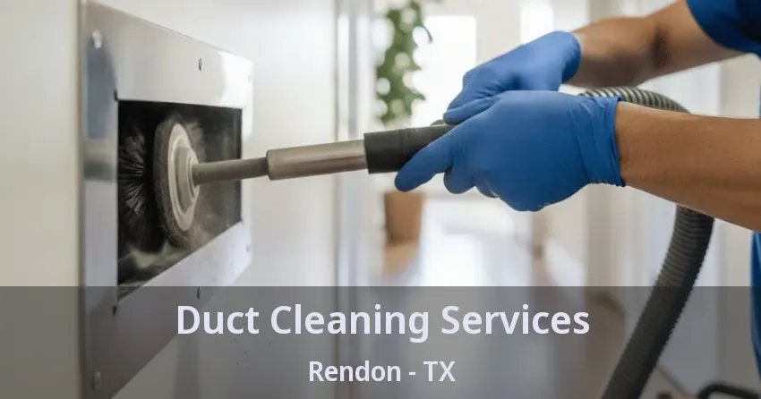 Duct Cleaning Services Rendon - TX