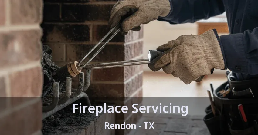 Fireplace Servicing Rendon - TX