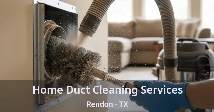 Home Duct Cleaning Services Rendon - TX Home Duct Cleaning Services Rendon - TX