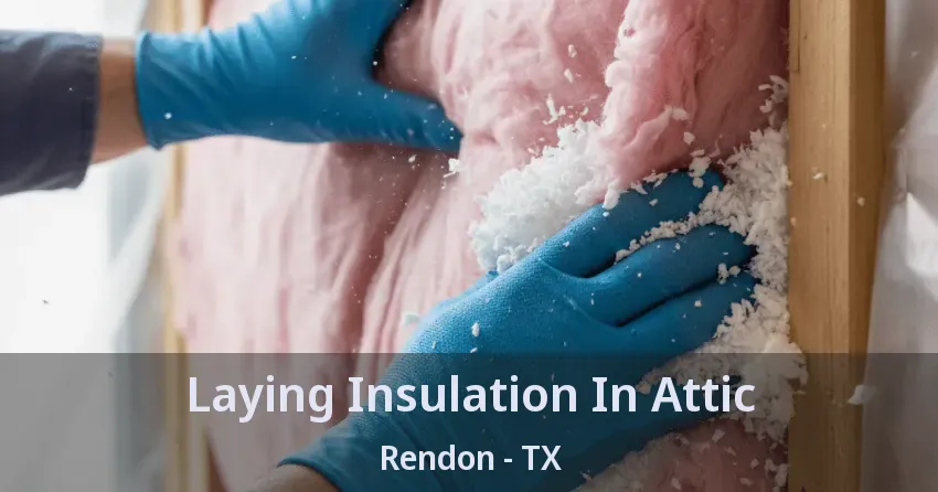 Laying Insulation In Attic Rendon - TX Laying Insulation In Attic Rendon - TX
