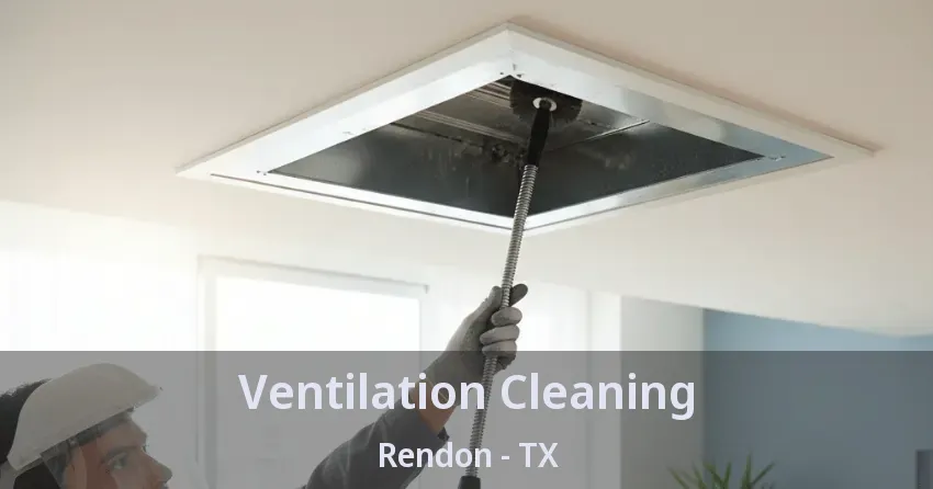 Ventilation Cleaning Rendon - TX